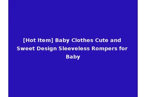 [Hot Item] Baby Clothes Cute and Sweet Design Sleeveless Rompers for Baby