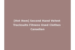[Hot Item] Second Hand Velvet Tracksuits Fitness Used Clothes Canadian