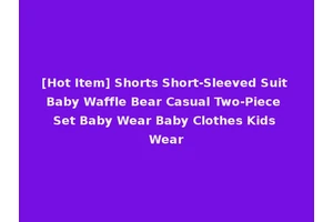 [Hot Item] Shorts Short-Sleeved Suit Baby Waffle Bear Casual Two-Piece Set Baby Wear Baby Clothes Kids Wear