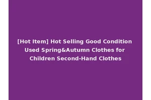 [Hot Item] Hot Selling Good Condition Used Spring&Autumn Clothes for Children Second-Hand Clothes