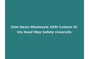 [Hot Item] Wholesale OEM Custom Hi Vis Road Way Safety Coveralls