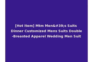 [Hot Item] Mtm Men's Suits Dinner Customized Mens Suits Double-Breasted Apparel Wedding Men Suit