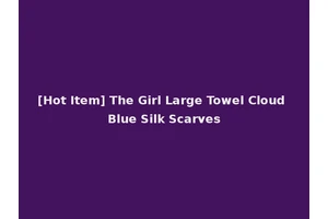 [Hot Item] The Girl Large Towel Cloud Blue Silk Scarves