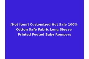 [Hot Item] Customized Hot Sale 100% Cotton Safe Fabric Long Sleeve Printed Footed Baby Rompers