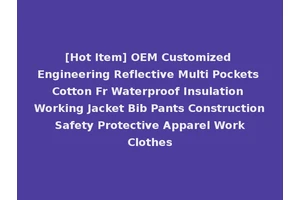[Hot Item] OEM Customized Engineering Reflective Multi Pockets Cotton Fr Waterproof Insulation Working Jacket Bib Pants Construction Safety Protective Apparel Work Clothes