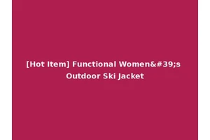 [Hot Item] Functional Women's Outdoor Ski Jacket