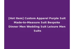 [Hot Item] Custom Apparel Purple Suit Made-to-Measure Suit Bespoke Dinner Men Wedding Suit Leisure Men Suits