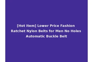 [Hot Item] Lower Price Fashion Ratchet Nylon Belts for Men No Holes Automatic Buckle Belt