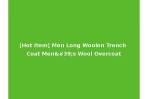 [Hot Item] Men Long Woolen Trench Coat Men's Wool Overcoat