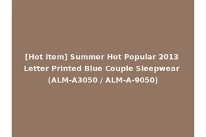 [Hot Item] Summer Hot Popular 2013 Letter Printed Blue Couple Sleepwear (ALM-A3050 / ALM-A-9050)