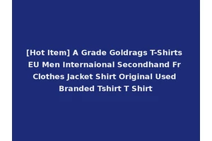 [Hot Item] A Grade Goldrags T-Shirts EU Men Internaional Secondhand Fr Clothes Jacket Shirt Original Used Branded Tshirt T Shirt