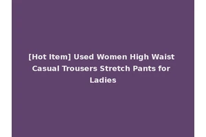 [Hot Item] Used Women High Waist Casual Trousers Stretch Pants for Ladies