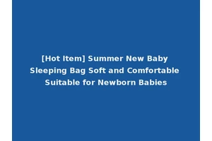 [Hot Item] Summer New Baby Sleeping Bag Soft and Comfortable Suitable for Newborn Babies