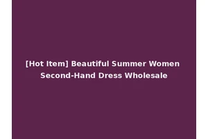 [Hot Item] Beautiful Summer Women Second-Hand Dress Wholesale