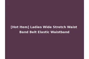 [Hot Item] Ladies Wide Stretch Waist Band Belt Elastic Waistband