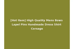 [Hot Item] High Quality Mens Bows Lapel Pins Handmade Dress Shirt Corsage