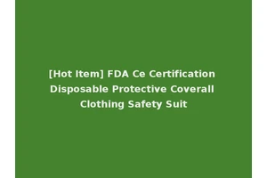 [Hot Item] FDA Ce Certification Disposable Protective Coverall Clothing Safety Suit
