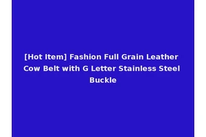 [Hot Item] Fashion Full Grain Leather Cow Belt with G Letter Stainless Steel Buckle
