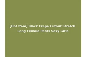 [Hot Item] Black Crepe Cutout Stretch Long Female Pants Sexy Girls