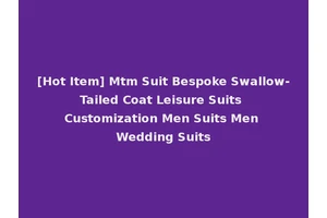 [Hot Item] Mtm Suit Bespoke Swallow-Tailed Coat Leisure Suits Customization Men Suits Men Wedding Suits