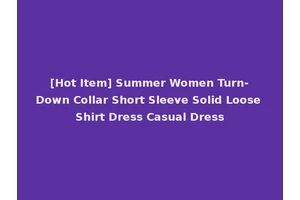 [Hot Item] Summer Women Turn-Down Collar Short Sleeve Solid Loose Shirt Dress Casual Dress
