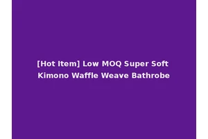 [Hot Item] Low MOQ Super Soft Kimono Waffle Weave Bathrobe