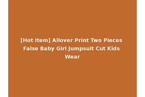 [Hot Item] Allover Print Two Pieces False Baby Girl Jumpsuit Cut Kids Wear