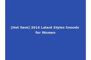 [Hot Item] 2014 Latest Styles Snoods for Women