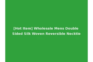 [Hot Item] Wholesale Mens Double Sided Silk Woven Reversible Necktie