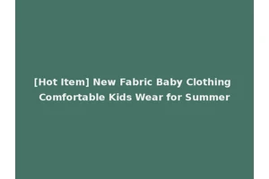 [Hot Item] New Fabric Baby Clothing Comfortable Kids Wear for Summer
