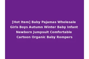 [Hot Item] Baby Pajamas Wholesale Girls Boys Autumn Winter Baby Infant Newborn Jumpsuit Comfortable Cartoon Organic Baby Rompers