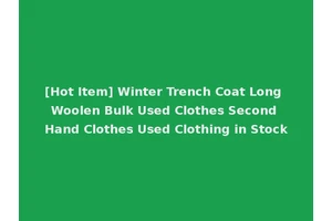 [Hot Item] Winter Trench Coat Long Woolen Bulk Used Clothes Second Hand Clothes Used Clothing in Stock