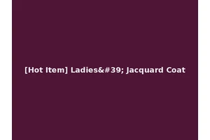 [Hot Item] Ladies' Jacquard Coat