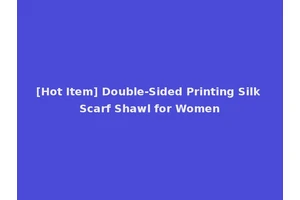 [Hot Item] Double-Sided Printing Silk Scarf Shawl for Women