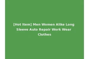 [Hot Item] Men Women Alike Long Sleeve Auto Repair Work Wear Clothes