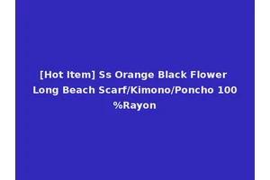 [Hot Item] Ss Orange Black Flower Long Beach Scarf/Kimono/Poncho 100%Rayon