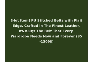 [Hot Item] PU Stitched Belts with Plait Edge, Crafted in The Finest Leather, It's The Belt That Every Wardrobe Needs Now and Forever (35-13098)