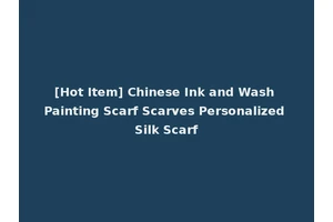 [Hot Item] Chinese Ink and Wash Painting Scarf Scarves Personalized Silk Scarf