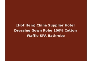 [Hot Item] China Supplier Hotel Dressing Gown Robe 100% Cotton Waffle SPA Bathrobe