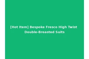 [Hot Item] Bespoke Fresco High Twist Double-Breasted Suits