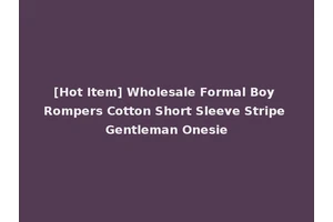 [Hot Item] Wholesale Formal Boy Rompers Cotton Short Sleeve Stripe Gentleman Onesie
