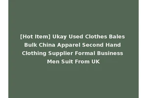 [Hot Item] Ukay Used Clothes Bales Bulk China Apparel Second Hand Clothing Supplier Formal Business Men Suit From UK