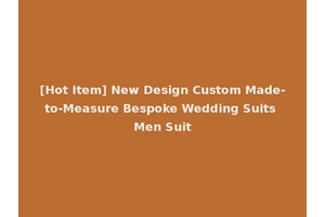 [Hot Item] New Design Custom Made-to-Measure Bespoke Wedding Suits Men Suit
