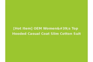 [Hot Item] OEM Women's Top Hooded Casual Coat Slim Cotton Suit