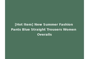 [Hot Item] New Summer Fashion Pants Blue Straight Trousers Women Overalls