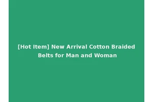 [Hot Item] New Arrival Cotton Braided Belts for Man and Woman