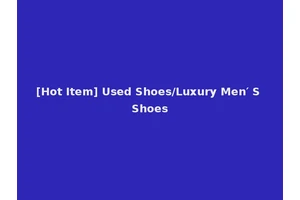 [Hot Item] Used Shoes/Luxury Men′ S Shoes