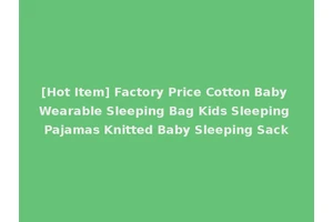 [Hot Item] Factory Price Cotton Baby Wearable Sleeping Bag Kids Sleeping Pajamas Knitted Baby Sleeping Sack