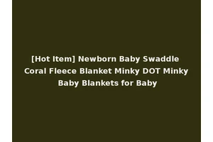 [Hot Item] Newborn Baby Swaddle Coral Fleece Blanket Minky DOT Minky Baby Blankets for Baby