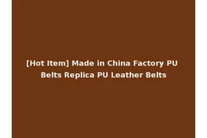[Hot Item] Made in China Factory PU Belts Replica PU Leather Belts
